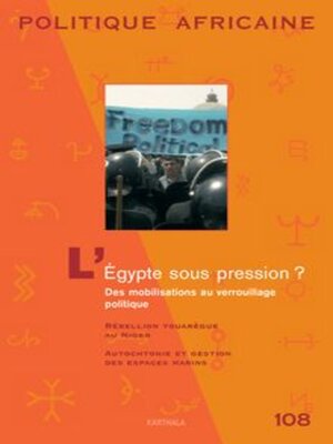 cover image of Politique Africaine N° 108 - Décembre 2007 - L'Égypte Sous Pression ? Des Mobilisations Au Verrouillage Politique